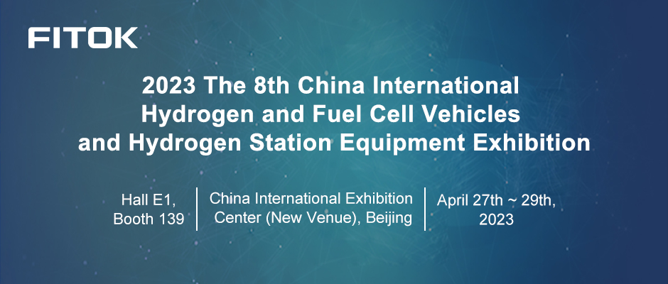 Join FITOK at China International Hydrogen and Fuel Cell Vehicle and Hydrogen Station Equipment Exhibition (CIHHSE)